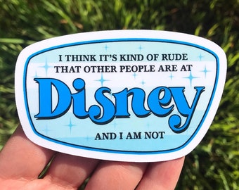 I Think It’s Kind Of Rude That Other People Are At Disney and I Am Not Stickers & Magnets