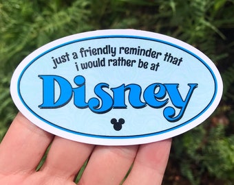 Just A Friendly Reminder That I Would Rather Be At Disney Stickers & Magnets