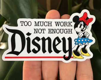 Too Much Work Not Enough Disney Sticker & Magnet