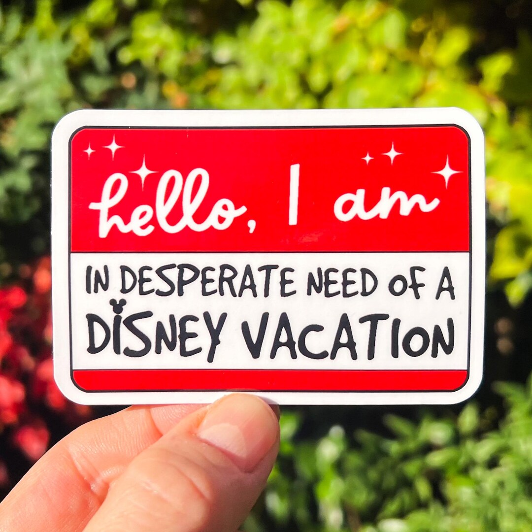 Hello I Am in Desperate Need of A Disney Vacation Sticker & Etsy