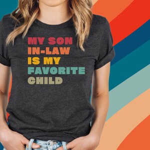 My Son-In-Law is my Favorite Child Tee | Unisex Bella+Canva Cotton 3001 T-Shirt | Son-in-Law Shirt| Gift for Mom