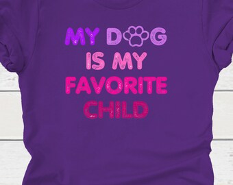 My Dog is my Favorite Child T-Shirt | I Love my Dog Tee |  Bella Canvas 3001 Unisex |  Canine Short Sleeve Tshirt