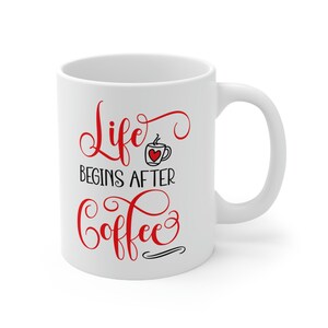 Life Begins After Coffee White Ceramic Mug 11oz