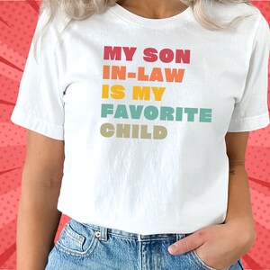 My Son-In-Law is my Favorite Child T-Shirt | Unisex Bella+Canva Cotton 3001 Tee | Son-in-Law Shirt| Gift for Mom