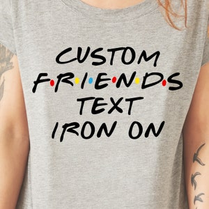 Personalized Friends Text Iron-On Vinyl Transfer