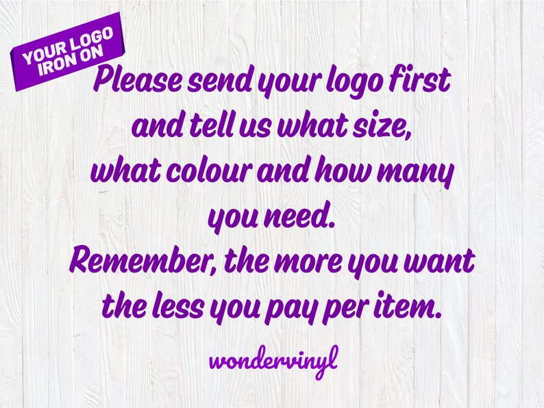 K&ouml;nnte beinhalten: Lilafarbener Text auf wei&szlig;em Holzgrund mit dem Text "YOUR LOGO IRON ON" in einem lilafarbenen Kasten oben. Der Text lautet: "Bitte senden Sie Ihr Logo zuerst und teilen Sie uns mit, welche Gr&ouml;&szlig;e, welche Farbe und wie viele Sie ben&ouml;tigen. Denken Sie daran: Je mehr Sie m&ouml;chten, desto weniger zahlen Sie pro Artikel. wondervinyl"