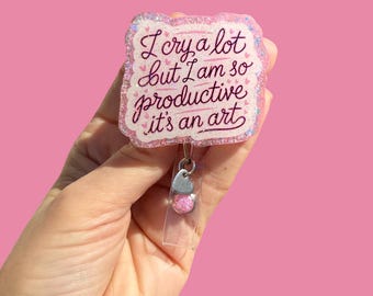 I cry a lot but I’m so productive Badge Reel, Glitter Badge Reel, Nurse Badge Reel,  Badge Reel, Teacher Badge Reel, Cute ID Holder, Pink