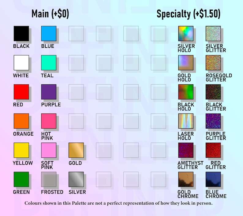 May include: Color chart with 20 different color options for vinyl decals. The chart is divided into two sections: "Main" and "Specialty". The "Main" section includes colors like black, white, red, orange, yellow, green, blue, teal, purple, hot pink, and soft pink. The "Specialty" section includes colors like silver holo, silver glitter, gold holo, rose gold glitter, black holo, black glitter, laser holo, purple glitter, amethyst glitter, red glitter, gold chrome, and blue chrome.