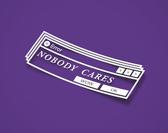 Nobody Cares // Wow, ok windows error Vinyl Sticker Die-cut decal