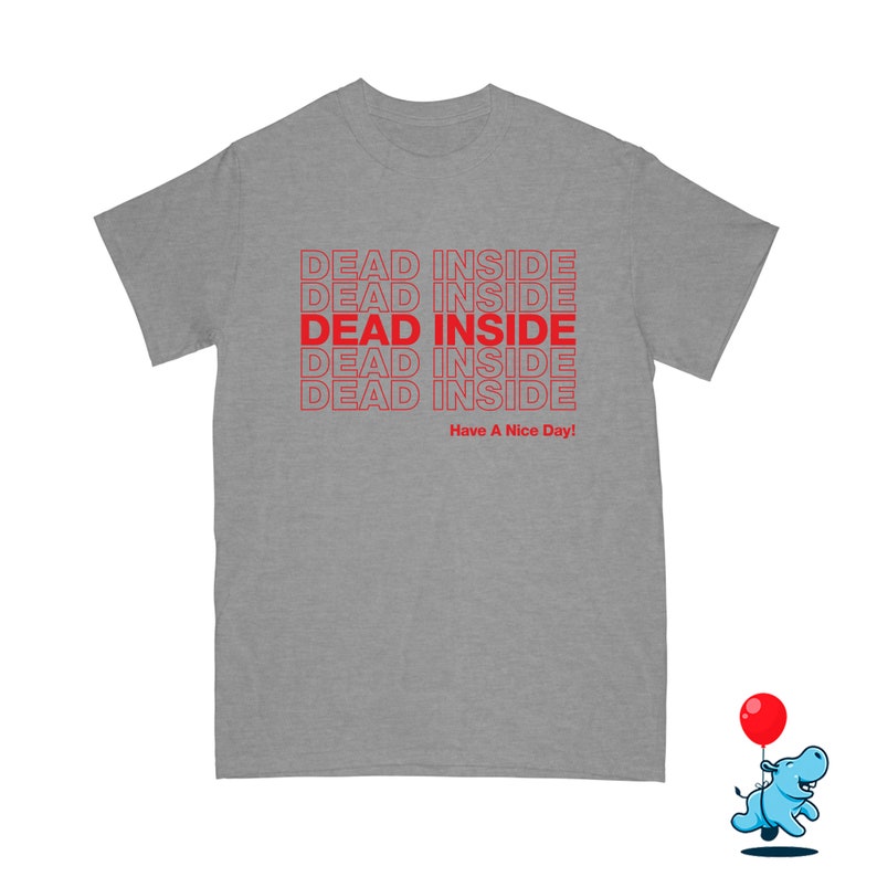 funny friend gift sarcastic tshirt geek tee thank you tshirt thank you bag shirt have a nice day shirt Dead inside shirt funny shirt