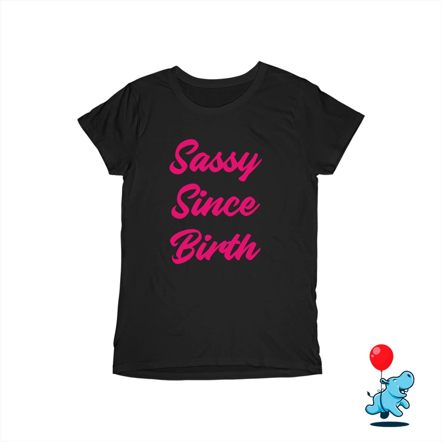 Sassy Since Birth tshirt Sassy tshirt Sassy shirt friend | Etsy