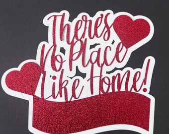 There’s No Place Like Home, Cake Topper, Cake Banner, Bouquet Banner, Celebration Sign.