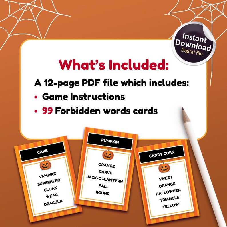 May include: A printable Halloween game with 99 forbidden words cards. The cards feature a pumpkin design and are organized into three categories: Cape, Pumpkin, and Candy Corn. The game includes instructions for playing.
