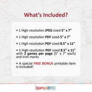 May include: What's Included? A list of printable items included in this digital download. One high-resolution JPEG image sized 5 inches by 7 inches. One high-resolution PDF file sized 5 inches by 7 inches. One high-resolution PDF file sized 8.5 inches by 11 inches. One high-resolution PDF file sized 8.5 inches by 11 inches with two games per page, each sized 5 inches by 7 inches. Trim marks are included. A special free bonus printable item is included.