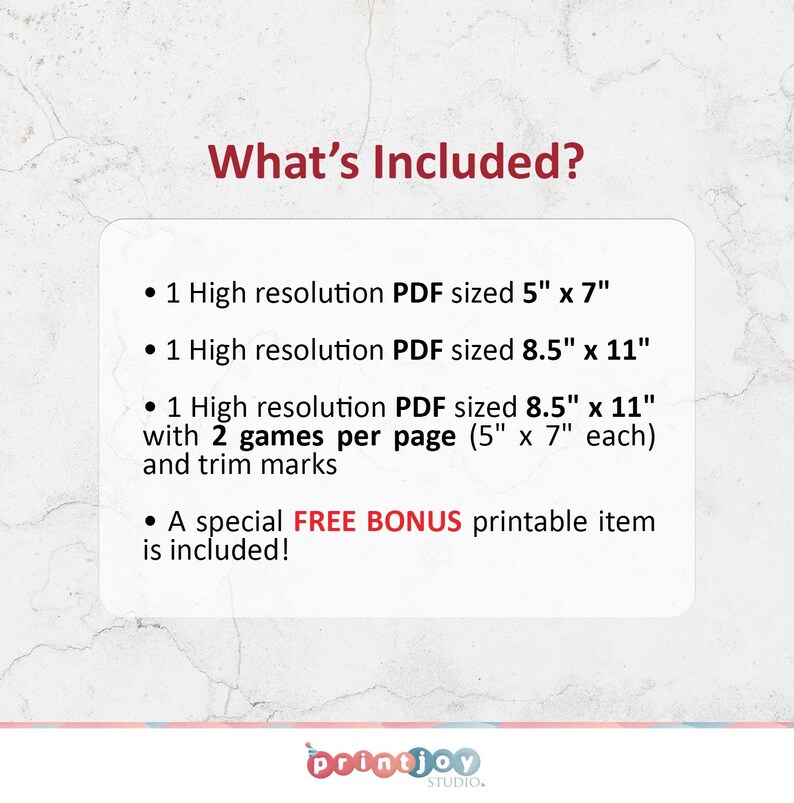 May include: What's Included?  A list of printable PDF files included in this digital download.  The files include high resolution PDFs sized 5" x 7", 8.5" x 11", and 8.5" x 11" with 2 games per page (5" x 7" each).  A special FREE BONUS printable item is also included.
