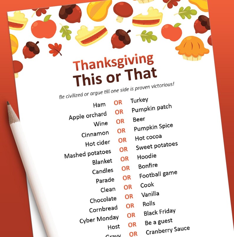 May include: A Thanksgiving themed printable game with the text "Thanksgiving This or That" and a list of 15 pairs of words with the word "OR" between each pair. The pairs of words are related to Thanksgiving traditions and activities.