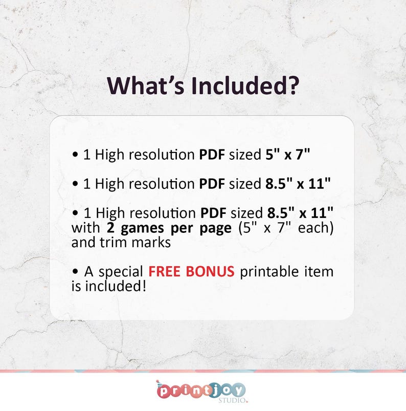 May include: What's Included? A text graphic with a list of printable items included in a digital download. The list includes 1 high resolution PDF sized 5" x 7", 1 high resolution PDF sized 8.5" x 11", 1 high resolution PDF sized 8.5" x 11" with 2 games per page (5" x 7" each) and trim marks, and a special FREE BONUS printable item.