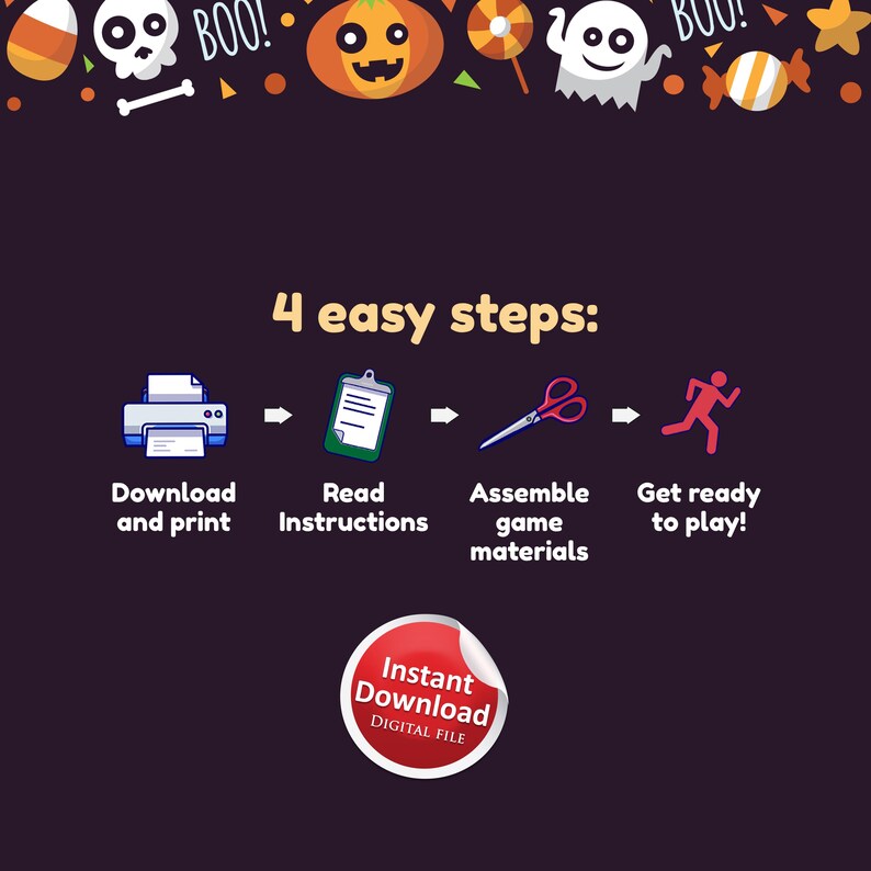 May include: A printable Halloween game with four easy steps: download and print, read instructions, assemble game materials, and get ready to play. The image features a printer, a clipboard, scissors, and a running person. The text "Instant Download" is in a red circle.