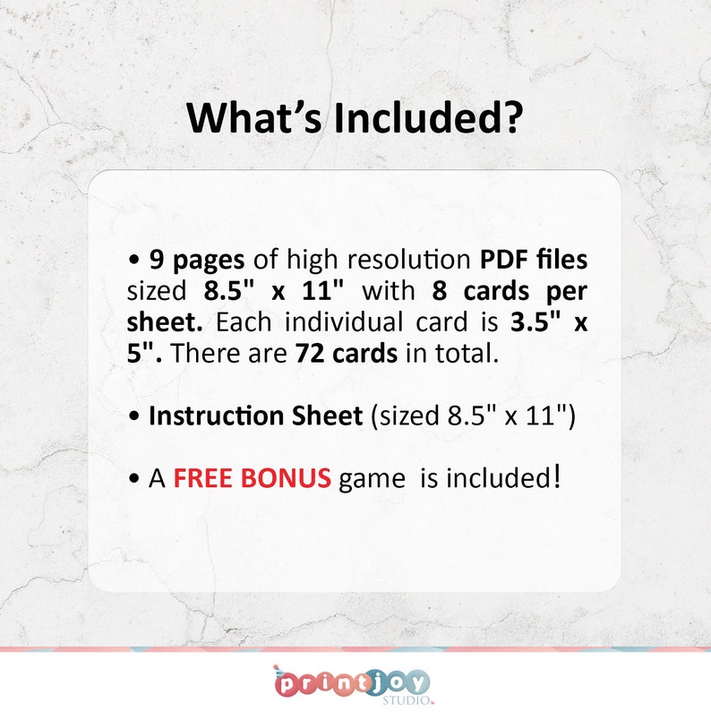 May include: A digital product information card titled What's Included? listing 9 pages of high resolution PDF files sized 21.59 cm by 27.94 cm with 8 cards per sheet, 72 total cards sized 8.89 cm by 12.7 cm, an instruction sheet, and a bonus game.