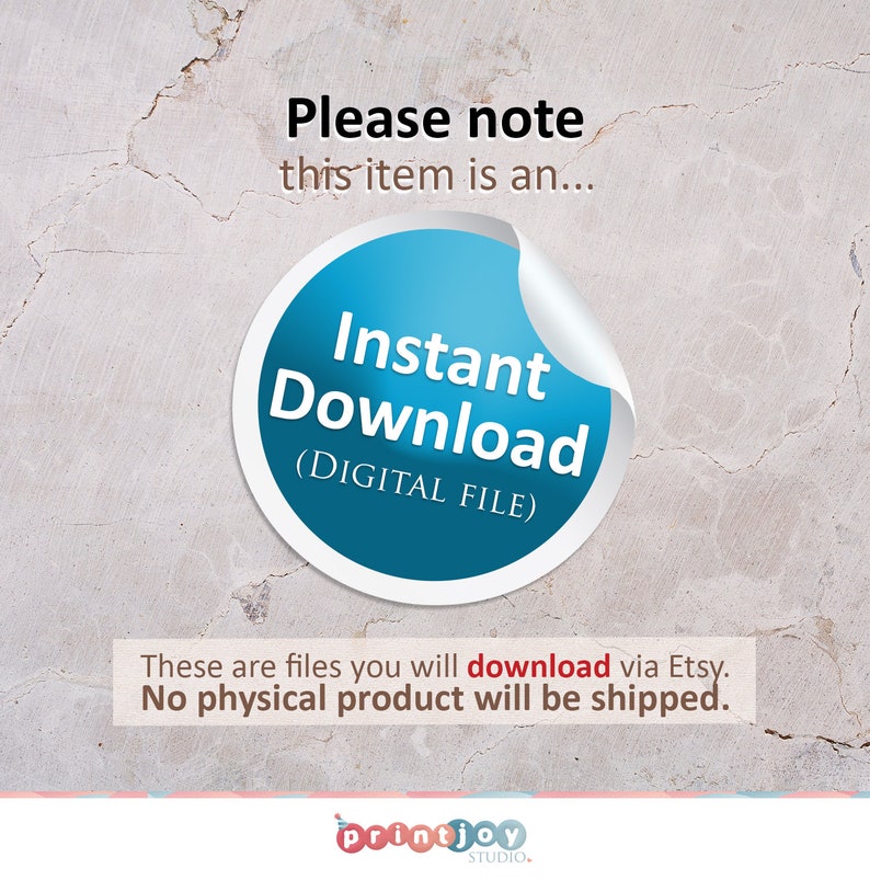 May include: A blue circle with the text "Instant Download (DIGITAL FILE)" on a white background. The text "Please note this item is an..." is above the circle. The text "These are files you will download via Etsy. No physical product will be shipped." is below the circle. The text "printjoy STUDIO." is at the bottom of the image.
