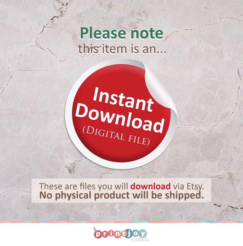 May include: Red circle with the text "Instant Download (DIGITAL FILE)" on a white background. The text "Please note this item is an..." is above the circle. The text "These are files you will download via Etsy. No physical product will be shipped." is below the circle. The text "printjoy STUDIO." is at the bottom of the image.