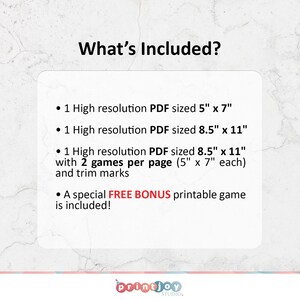 May include: What's Included? A white text box with black text outlining the contents of a printable game. The text includes: 1 High resolution PDF sized 5" x 7", 1 High resolution PDF sized 8.5" x 11", 1 High resolution PDF sized 8.5" x 11" with 2 games per page (5" x 7" each) and trim marks, A special FREE BONUS printable game is included!