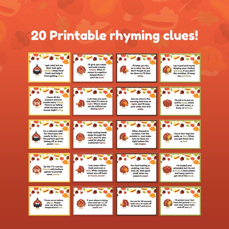 May include: Twenty printable cards featuring a cartoon turkey with rhyming clues for a Thanksgiving-themed game. Each card has a different clue, such as "I get cold, but my door twin gets colder. I keep food fresh and help it from getting older."