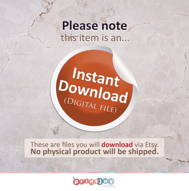 May include: A red circle with the text "Instant Download (DIGITAL FILE)" on a white background. The text "Please note this item is an..." is above the circle. The text "These are files you will download via Etsy. No physical product will be shipped." is below the circle. The text "printjoy STUDIO." is at the bottom of the image.