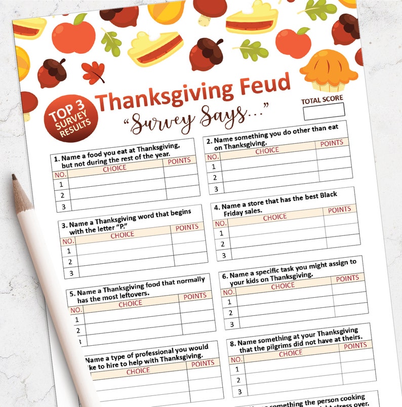 May include: A Thanksgiving Feud game sheet featuring a white background with colorful illustrations of apples, acorns, and pies. The text reads Thanksgiving Feud Survey Says and includes eight numbered survey questions with blank tables for choices and points.