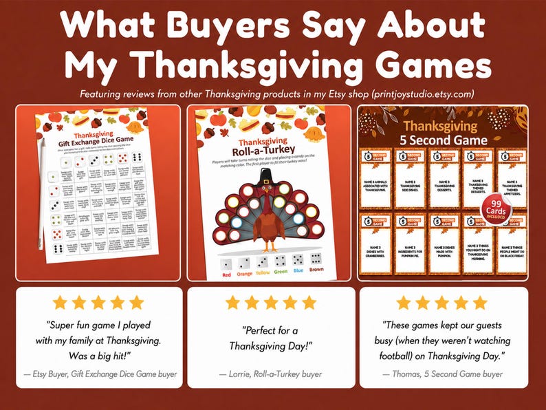 May include: A promotional graphic titled What Buyers Say About My Thanksgiving Games featuring three game sheets: a Gift Exchange Dice Game, a Roll-a-Turkey game, and a 5 Second Game with 99 cards, accompanied by five-star customer reviews.