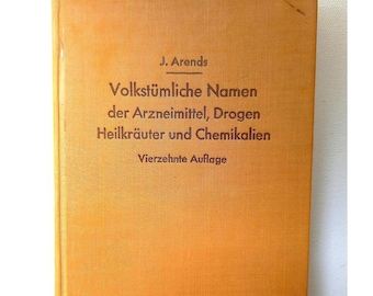 Antiquariat: Nachschlagewerk für Apotheken / J. Arends, Volkstümliche Namen der Arzneimittel, Drogen, Heilkräuter und Chemikalien / 1958