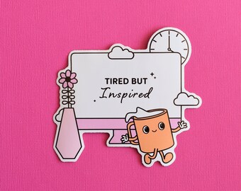 Tired But Inspired Die Cut Sticker- cute sticker/tired club/designer