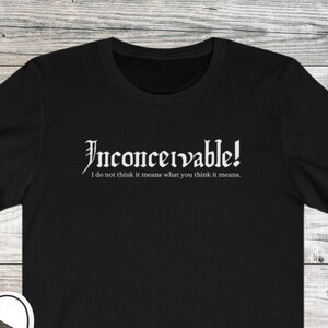 Inconceivable! t-shirt: cute funny top / princess bride tee/ fun meme t-shirt