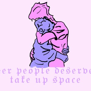 queer people deserve to take up space sticker