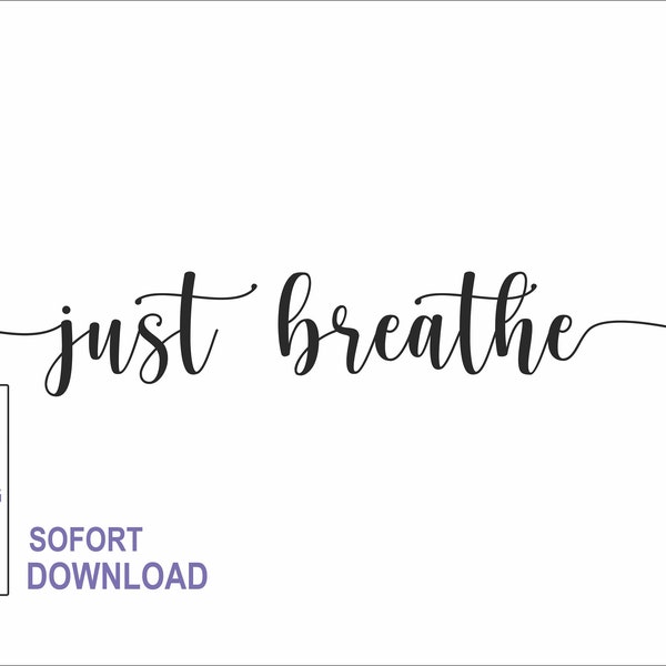 Plotterdatei just breathe SVG Cricut Spruch  Grafik Lasercut Gravur Tshirt Druck wandtattoo PNG pdf dxf Datei  Download Digital indesign
