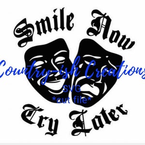 Smile Now Cry Later SVG happy sad masks SVG *cut file* Digital Download