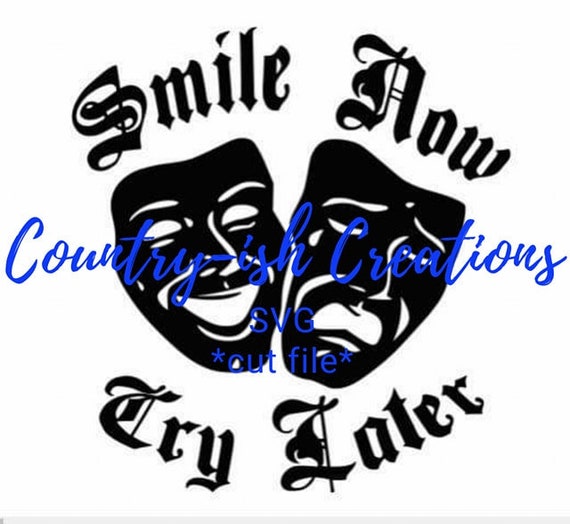 Smile Now Cry Later SVG happy sad masks SVG *cut file* Digital Download