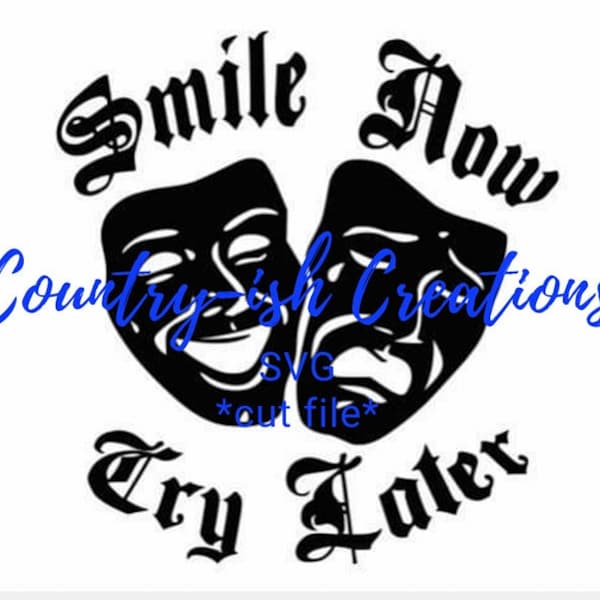 Smile Now Cry Later SVG happy sad masks SVG *cut file* Digital Download