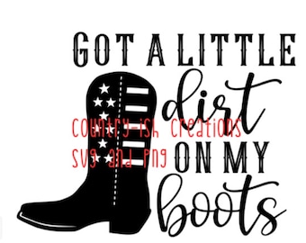 Got A Little Dirt on My Boots Svg/eps/png/dxf/jpg/pdf, Western Quote ...