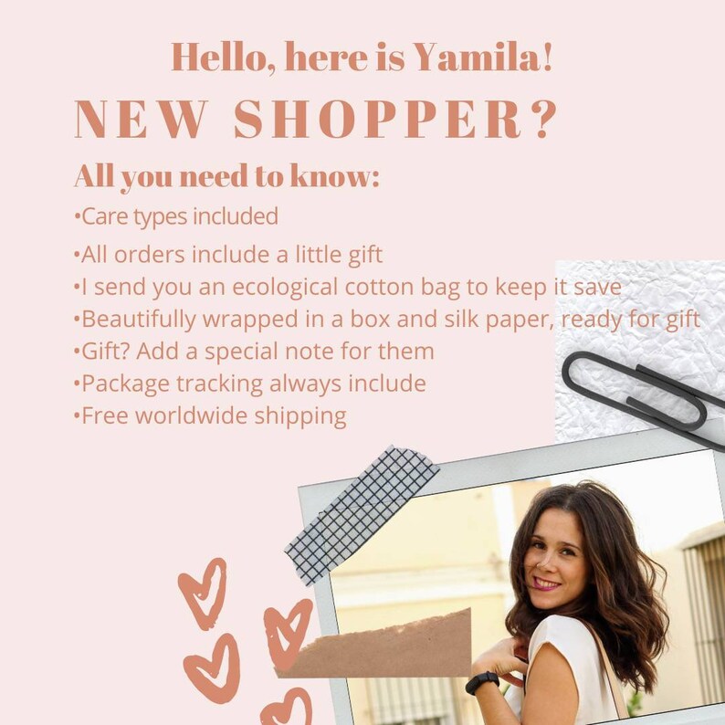 May include: A pink and white graphic with the text "Hello, here is Yamila! NEW SHOPPER? All you need to know:" followed by a list of bullet points: "Care types included", "All orders include a little gift", "I send you an ecological cotton bag to keep it save", "Beautifully wrapped in a box and silk paper, ready for gift", "Gift? Add a special note for them", "Package tracking always include", "Free worldwide shipping". A photo of a woman with brown hair is in the bottom right corner of the graphic.