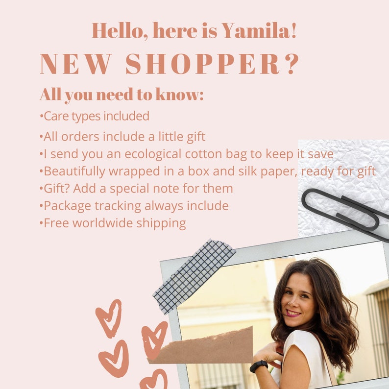 May include: A pink and white graphic with the text "Hello, here is Yamila! NEW SHOPPER? All you need to know:" followed by a list of bullet points: "Care types included", "All orders include a little gift", "I send you an ecological cotton bag to keep it save", "Beautifully wrapped in a box and silk paper, ready for gift", "Gift? Add a special note for them", "Package tracking always include", "Free worldwide shipping". The graphic also includes a photo of a woman with brown hair smiling at the camera.