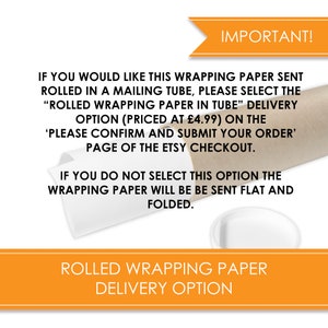 May include: Text on a brown background with a white border. The text reads: "IMPORTANT! IF YOU WOULD LIKE THIS WRAPPING PAPER SENT ROLLED IN A MAILING TUBE, PLEASE SELECT THE "ROLLED WRAPPING PAPER IN TUBE" DELIVERY OPTION (PRICED AT &pound;4.99) ON THE 'PLEASE CONFIRM AND SUBMIT YOUR ORDER' PAGE OF THE ETSY CHECKOUT. IF YOU DO NOT SELECT THIS OPTION THE WRAPPING PAPER WILL BE BE SENT FLAT AND FOLDED. ROLLED WRAPPING PAPER DELIVERY OPTION"