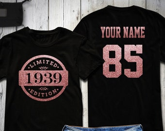 85th Birthday Shirt, Glitter, 1939 Limited Edition Birthday Shirt, Personalized Shirt, Celebration Gift, Rose Gold, Gold, or Silver Glitter