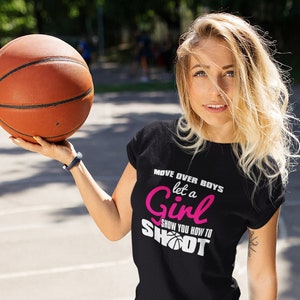 Move over Boys let a Girl Show you how to Shoot | Hoops | Play Basketball | T-shirt | Hoodie | Sweater | Tank Top | Mug | Hat | Button |