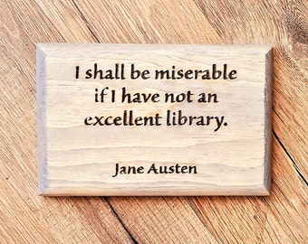 Quote About Reading Wooden Sign - I Shall Be Miserable If I Have Not An Excellent Library - Jane Austen - Library Decor, Book Decor, Bookish