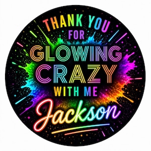 May include: A round, black graphic with the text "THANK YOU FOR GLOWING CRAZY WITH ME Jackson" in vibrant rainbow colors. The design features a colorful splash effect, with neon accents and a playful font.