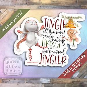 Christmas Sticker, Jingle all the Way Because Nobody Likes a Half-Assed Jingler, Funny Sticker