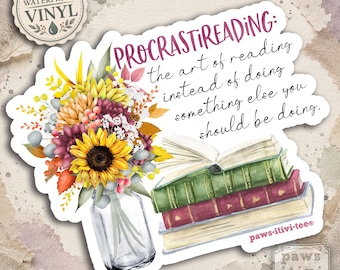 May include: A waterproof vinyl sticker featuring a bouquet of sunflowers and autumn foliage in a glass jar next to a stack of three books. The text reads: PROCRASTIREADING: the art of reading instead of doing something else you should be doing.