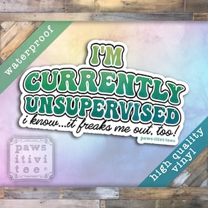 Funny Sticker, Currently Unsupervised I Know it Freaks Me Out Too