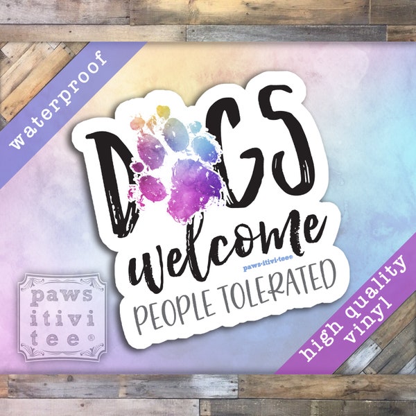 Dogs Welcome, People Tolerated Vinyl Sticker - Funny Pet Lover Decal for Car, Laptop, and More